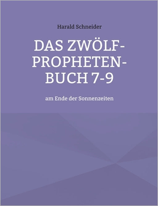 Das Zwölf-Propheten-Buch 7-9: am Ende der Sonnenzeiten by Harald Schneider