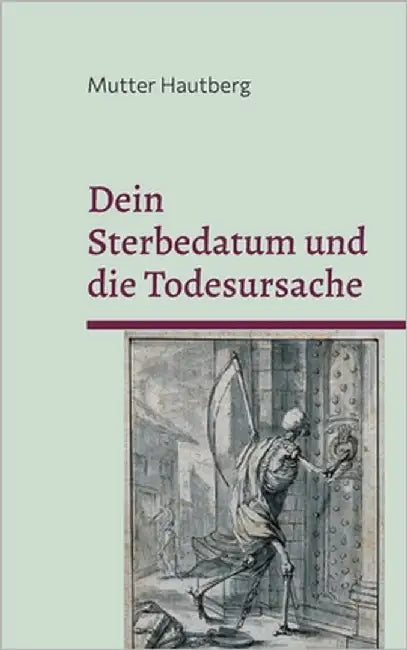 Dein Sterbedatum und die Todesursache: Erfahre mehr über Dein Ende by Hautberg, Mutter