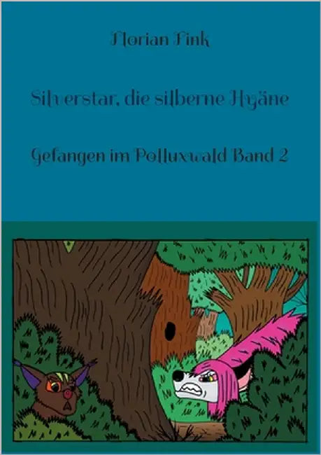 Silverstar, die silberne Hyäne: Gefangen im Polluxwald Band 2 by Fink, Florian