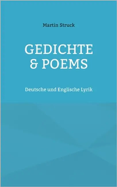 Gedichte & Poems: Deutsche und Englische Lyrik by Struck, Martin