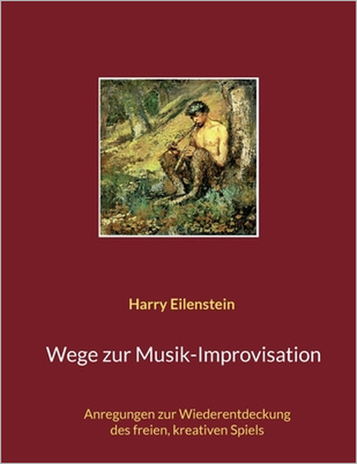 Wege zur Musik-Improvisation: Anregungen zur Wiederentdeckung des freien, kreativen Spiels by Harry Eilenstein