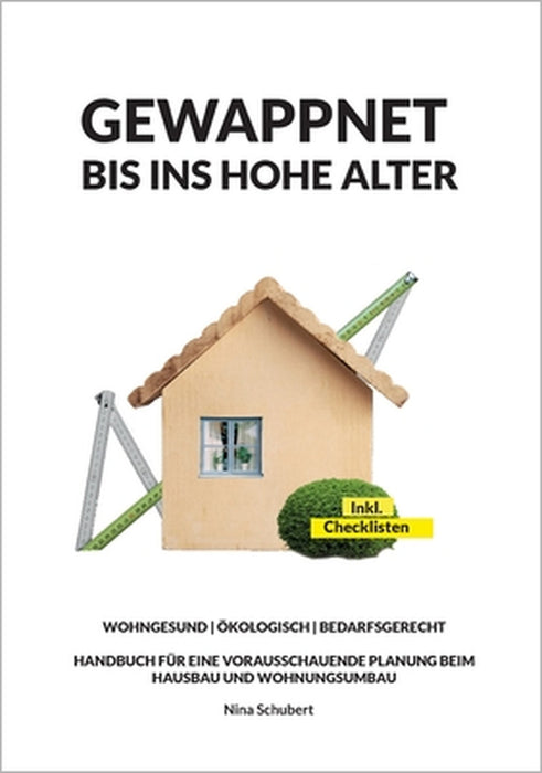Gewappnet bis ins hohe Alter: Wohngesund Ökologisch Bedarfsgerecht, Handbuch für eine vorausschauende Planung beim Hausbau und Wohnungsumbau by Nina Schubert