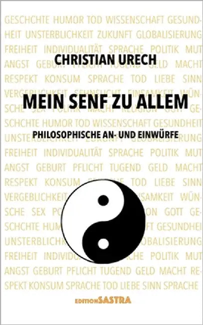 Mein Senf zu allem: Philosophische Einwürfe und Anwürfe by Urech, Christian