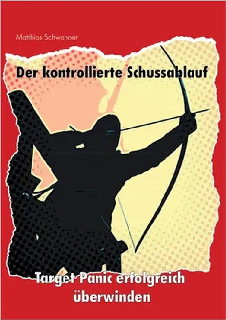 Der kontrollierte Schußablauf: Target Panic erfolgreich überwinden by Schwanner, Matthias