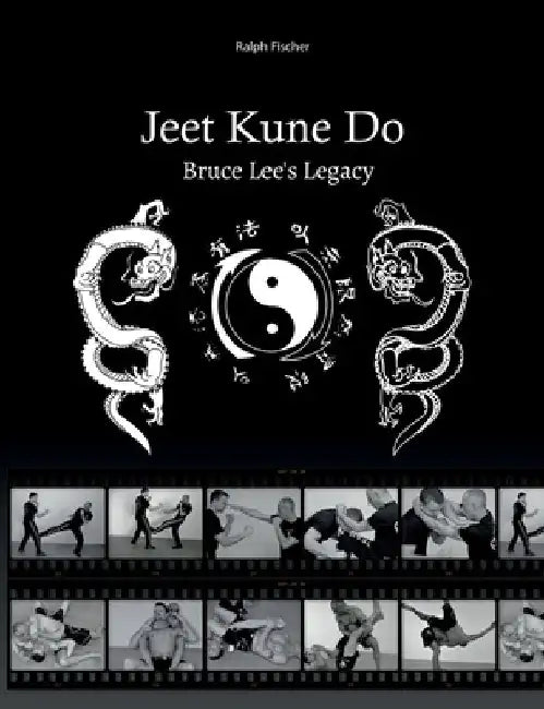 Jeet Kune Do "Bruce Lee´s Legacy" by Ralph Fischer