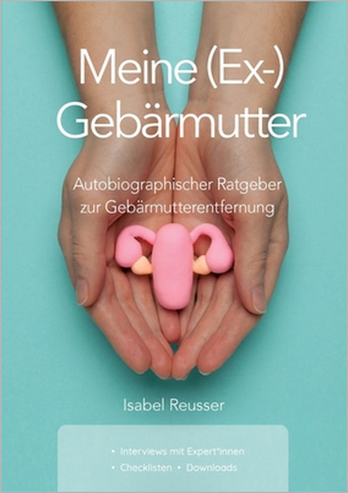 Meine (Ex-) Gebärmutter: Autobiographischer Ratgeber zur Gebärmutterentfernung by Isabel Reusser