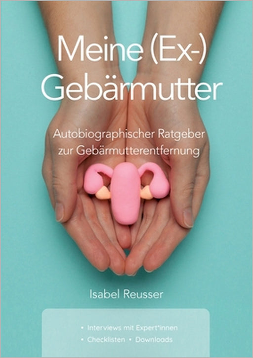 Meine (Ex-) Gebärmutter: Autobiographischer Ratgeber zur Gebärmutterentfernung by Isabel Reusser