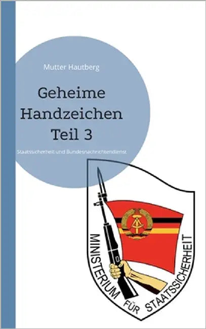 Geheime Handzeichen Teil 3: Staatssicherheit und Bundesnachrichtendienst by Hautberg, Mutter