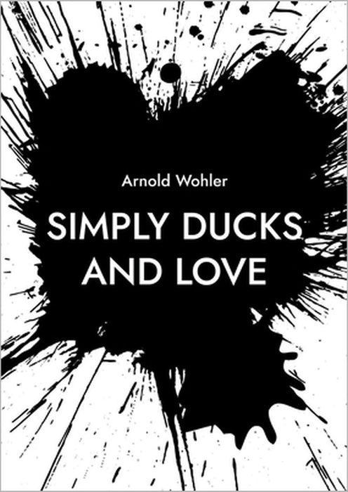 Simply ducks and love: Songs for voice and piano by Arnold Wohler