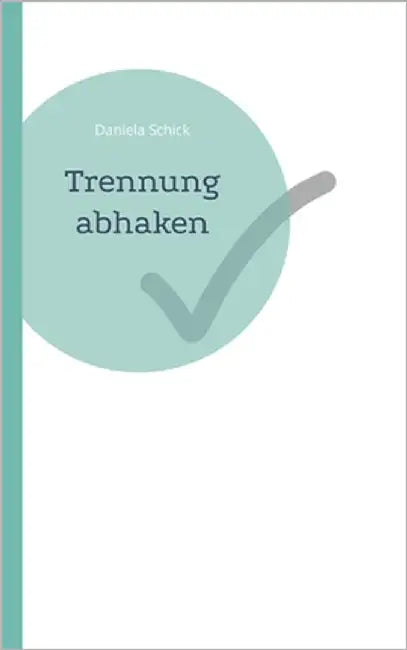 Trennung abhaken by Schick, Daniela