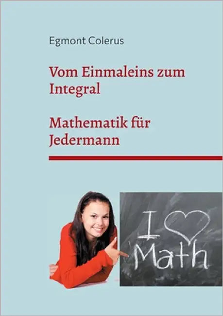 Vom Einmaleins zum Integral: Mathematik für Jedermann by Colerus, Egmont