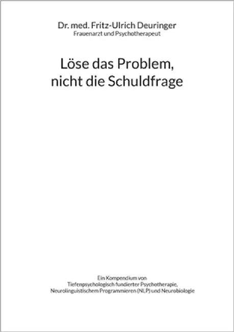 Löse das Problem, nicht die Schuldfrage by Deuringer, Fritz-Ulrich