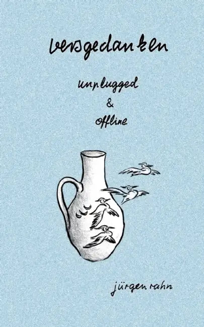 versgedanken: unplugged & offline by Jürgen Rahn