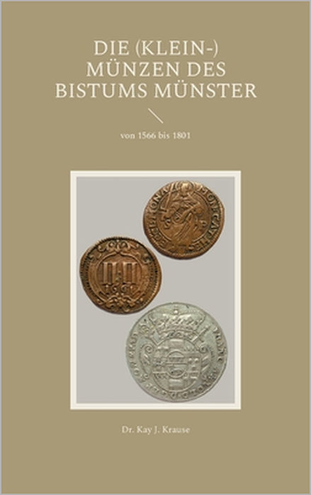 Die (Klein-) Münzen des Bistums Münster: von 1566 bis 1801 by Kay J. Krause