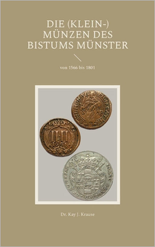 Die (Klein-) Münzen des Bistums Münster: von 1566 bis 1801 by Kay J. Krause