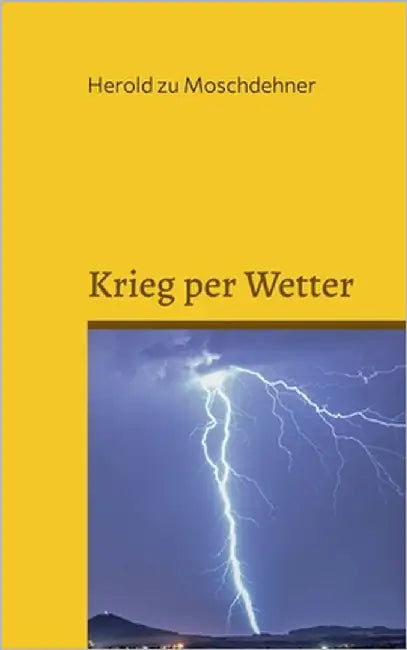 Krieg per Wetter: Beweise für militärische Wetterbeeinflussung by Zu Moschdehner, Herold