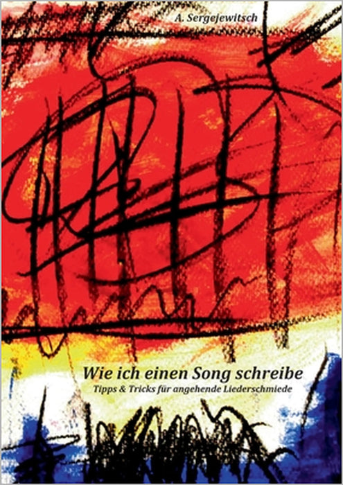 Wie ich einen Song schreibe: Tipps & Tricks für angehende Liederschmiede by Alexander Sergejewitsch