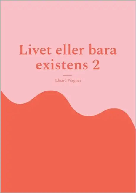 Livet eller bara existens 2: Är du nöjd? by Wagner, Eduard