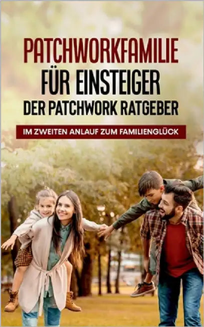 Patchworkfamilie für Einsteiger - Der Patchwork Ratgeber: Im zweiten Anlauf zum Familienglück by Hafermann, Lena