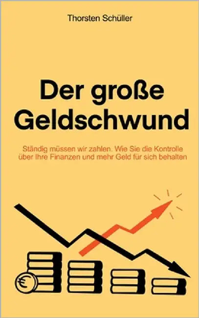 Der große Geldschwund: Ständig müssen wir zahlen. Wie Sie die Kontrolle über Ihre Finanzen und mehr Geld für sich behalten by Schüller, Thorsten