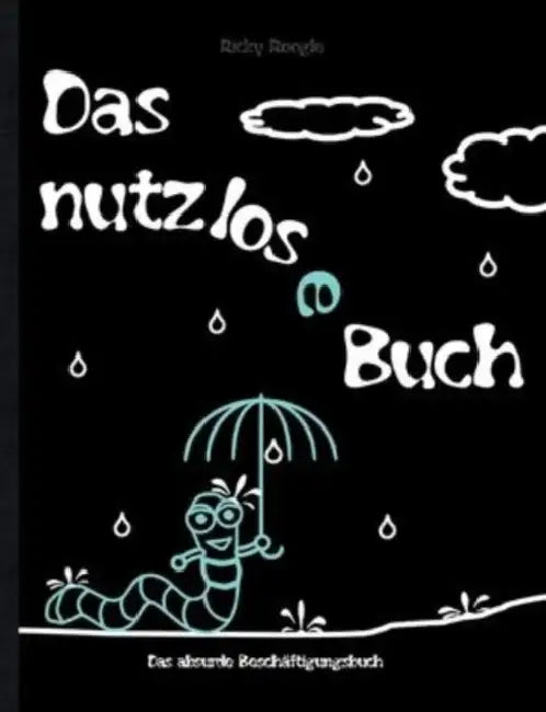 DAS NUTZLOSE BUCH - Das absurde Beschäftigungsbuch: Aktivitätsbuch Mitmachbuch Basteln Ausmalen Scherzartikel für Kinder Schüler Studenten Erwachsene by Ricky Roogle