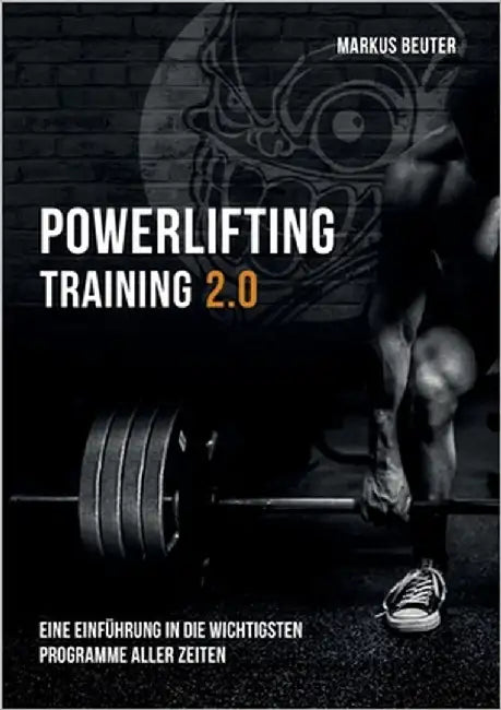 Powerlifting Training: Eine Einführung in die wichtigsten Programme aller Zeiten by Beuter, Markus