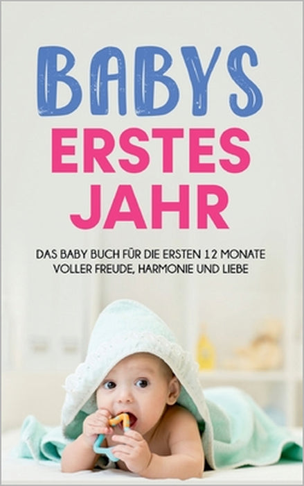 Babys erstes Jahr: Das Baby Buch für die ersten 12 Monate voller Freude, Harmonie und Liebe by Anne Döring