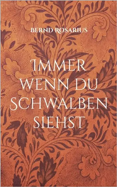 Immer wenn du Schwalben siehst: Eine Erzählung by Rosarius, Bernd