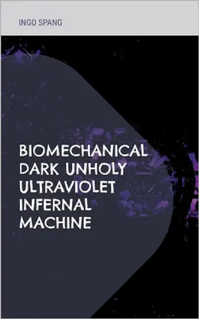 Biomechanical Dark Unholy Ultraviolet Infernal Machine by Spang, Ingo