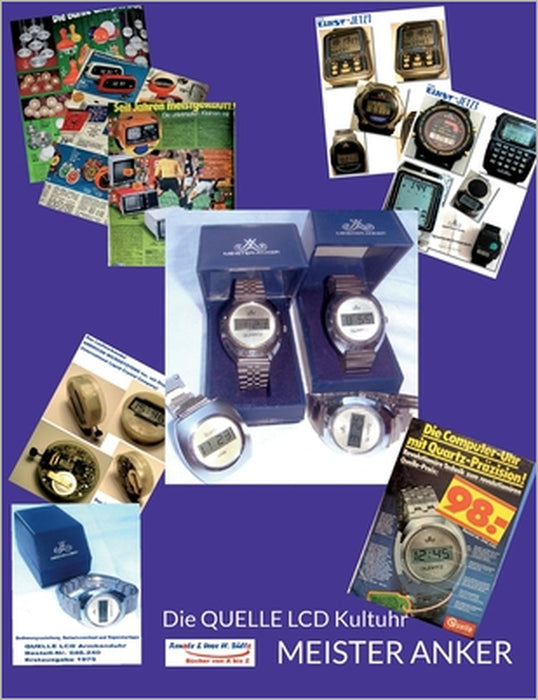 Die QUELLE LCD Kultuhr - MEISTER ANKER: Mit dem Uhrenmodul von American Microsystems Inc. (AMI) 1973 bis 1975 by Uwe H. Sültz, Renate Sültz