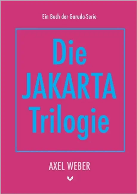 Die Jakarta Trilogie by Weber, Axel