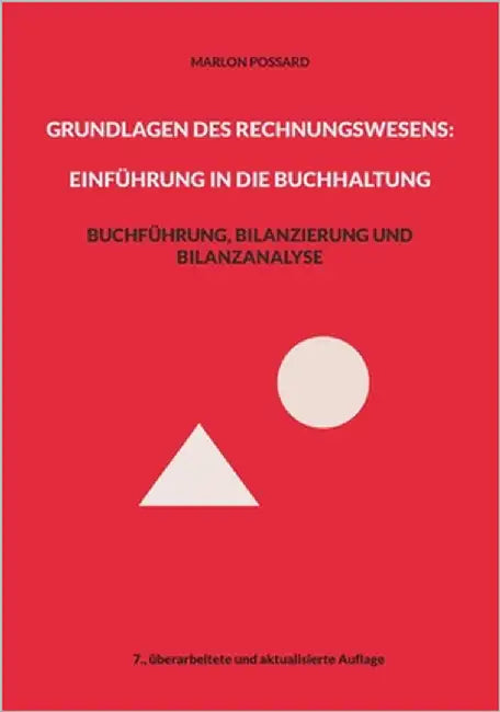 Grundlagen des Rechnungswesens: Einführung in die Buchhaltung: Buchführung, Bilanzierung und Bilanzanalyse, 7. überarbeitete und aktualisierte Auflage by Possard, Marlon