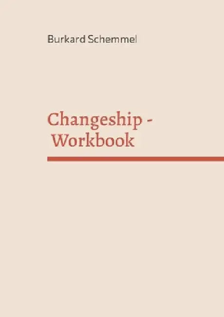 Changeship - Workbook: Building and scaling next generation businesses in the digital polypol: Purpose driven - Customer dedicated - Sustainability en by Burkard Schemmel