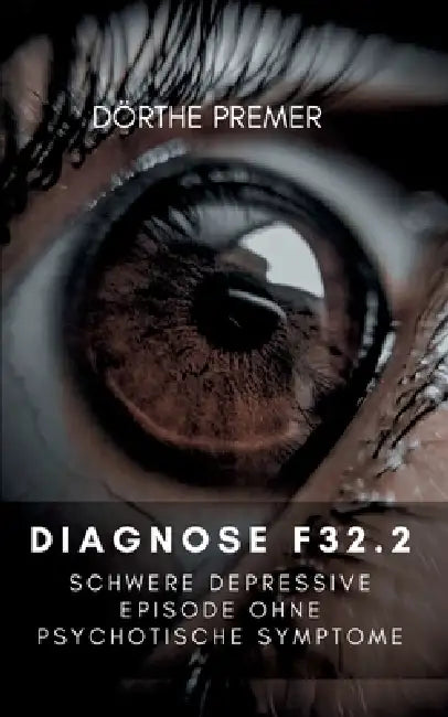 Diagnose F32.2: Schwere depressive Episode ohne psychotische Symptome by Dörthe Premer
