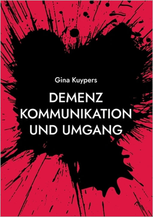 Demenz Kommunikation und Umgang: Nicht das D Wort sagen by Gina Kuypers