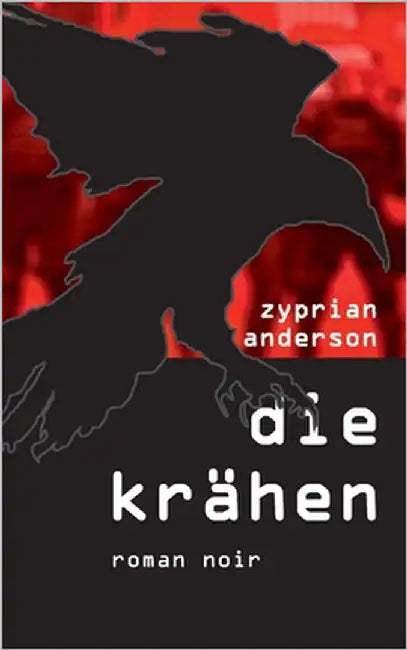 Die Krähen: Roman Noir by Anderson, Zyprian