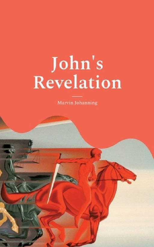 John's Revelation: A Modern Annotated Translation by Marvin Johanning