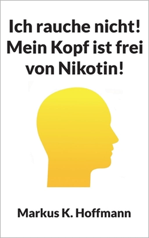 Ich rauche nicht! Mein Kopf ist frei von Nikotin! by Markus K. Hoffmann