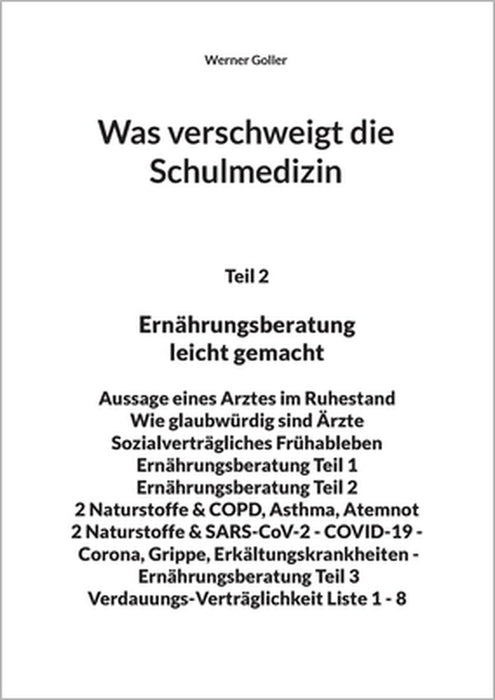 Was verschweigt die Schulmedizin: Teil 2 Ernährungsberatung leicht gemacht Aussage eines Arztes im Ruhestand Wie glaubwürdig sind Ärzte Sozialverträgl by Werner Goller