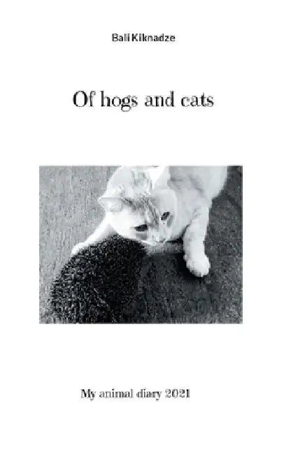 Of hogs and cats: My animal diary 2021 by Bali Kiknadze
