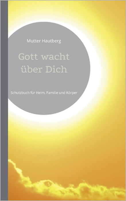 Gott wacht über Dich: Schutzbuch für Heim, Familie und Körper by Mutter Hautberg