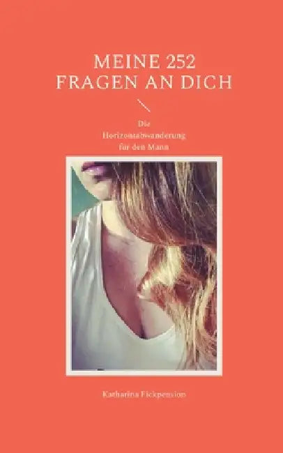 Meine 252 Fragen an Dich: Die Horizontabwanderung für den Mann by Katharina Fickpension