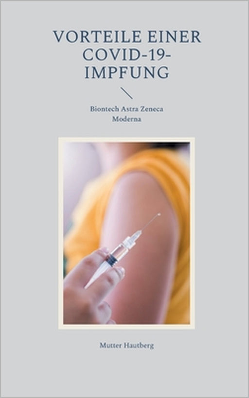 Vorteile einer Covid-19-Impfung: Biontech Astra Zeneca Moderna by Mutter Hautberg