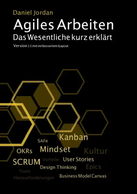 Agiles Arbeiten: Das Wesentliche kurz erklärt. Version 3.0 by Daniel Jordan