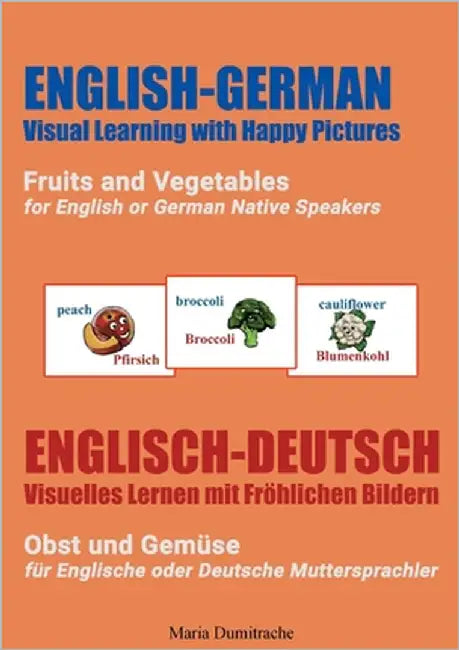 Fruits and Vegetables for English or German Native Speakers, Obst und Gemüse für Englische oder Deutsche Muttersprachler by Dumitrache, Maria