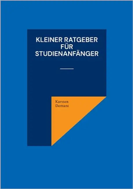 Kleiner Ratgeber für Studienanfänger by Demant, Karsten