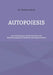 Autopoiesis: Eine Einführung in die Mechanismen der Selbsterzeugung bei Lebewesen und Organisationen by Clemens Dachs