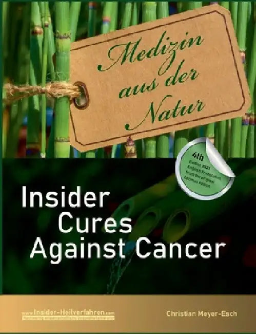 Insider Cures Against Cancer (4th Edition 2021): 70 alternative cancer therapies with numerous studies, field reports, costs and sources of supply by Christian Meyer-Esch