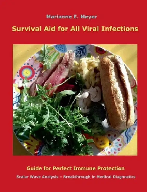 Survival Aid for All Viral infections: Guide for perfect immune protection, Scalar Wave Analysis - Breakthrough in Medical Diagnostics by Marianne Meyer