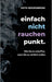 einfach nicht rauchen punkt.: Wie Sie es schaffen, wenn Sie es wirklich wollen. by Veith Rensenbrink